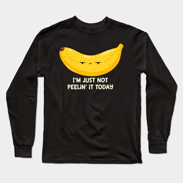 Not Peelin it! Long Sleeve T-Shirt by FunUsualSuspects